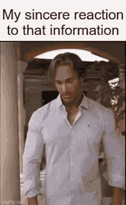 A Man In A White Shirt Is Standing In Front Of A Door And Says `` My Sincere Reaction To That Information '' . GIF