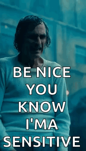 A Man In A White Shirt Says " Be Nice You Know I 'M Sensitive " GIF