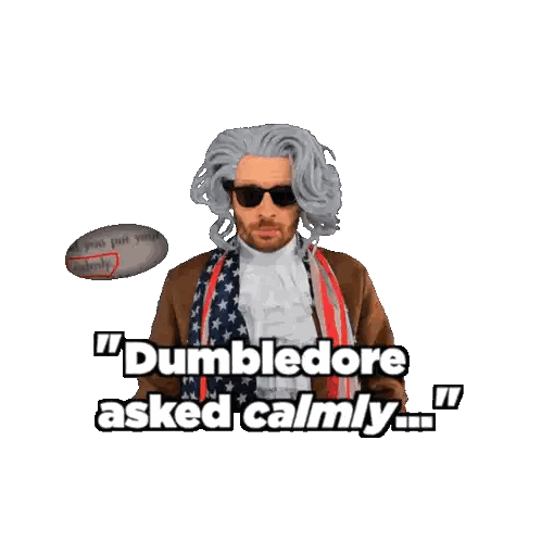 a man in a wig and sunglasses says " dumbledore asked calmly "