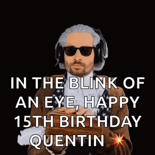 A Man In A Wig And Sunglasses Says In The Blink Of An Eye , Happy 15Th Birthday Quentin GIF