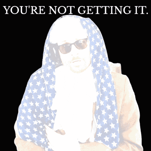 A Man In An American Flag Costume With The Words " You 'Re Not Getting It " Above Him GIF