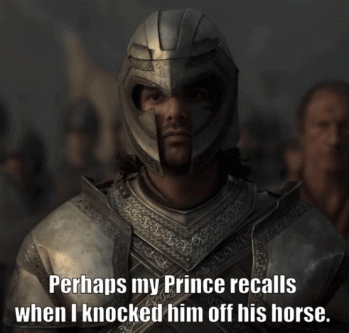 A Man In Armor With A Quote That Says Perhaps My Prince Recalls When I Knocked Him Off His Horse GIF