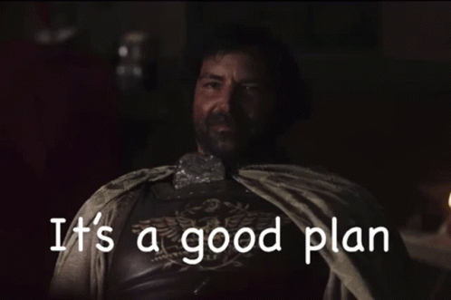 A Man In Armor With The Words " It 'S A Good Plan " Written Below Him GIF