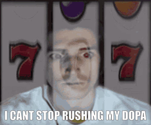 A Man In Front Of A Slot Machine With The Words " I Cant Stop Rushing My Dopa " On The Bottom GIF