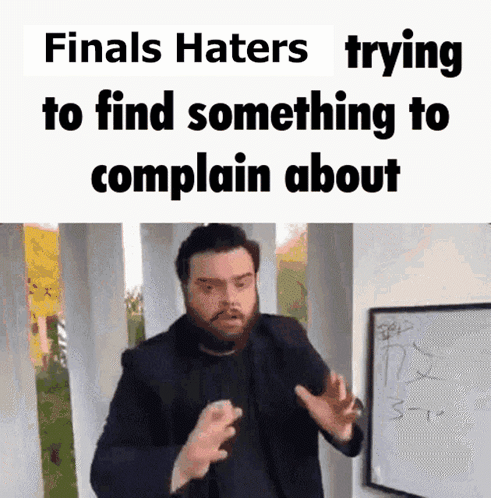 A Man In Front Of A White Board With The Words Finals Haters Trying To Find Something To Complain About Written On It GIF