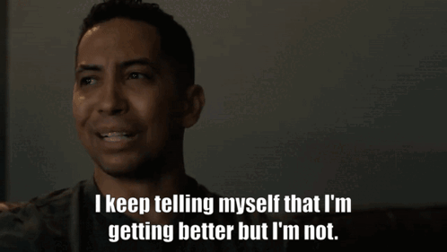 A Man Is Crying With The Words I Keep Telling Myself That I 'M Getting Better But I 'M Not GIF