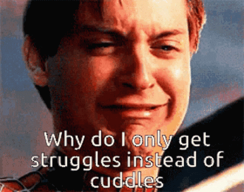 A Man Is Crying With The Words " Why Do I Only Get Struggles Instead Of Cuddles " GIF