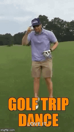 A Man Is Dancing On A Golf Course With The Words `` Golf Trip Dance Love It '' Above Him . GIF