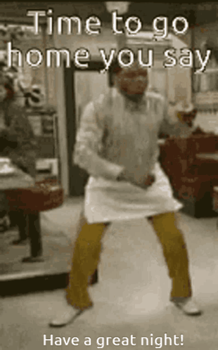 A Man Is Dancing With The Words Time To Go Home You Say GIF