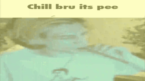 A Man Is Drinking From A Bottle With The Words Chill Bru Its Pee Written Above Him GIF