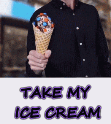 A Man Is Holding An Ice Cream Cone With The Words Take My Ice Cream Below Him GIF