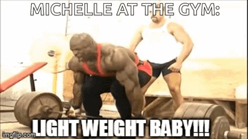 A Man Is Lifting A Barbell In A Gym With The Caption Michelle At The Gym Light Weight Baby GIF