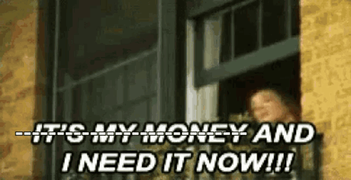 A Man Is Looking Out Of A Window With The Words `` It 'S My Money And I Need It Now '' . GIF