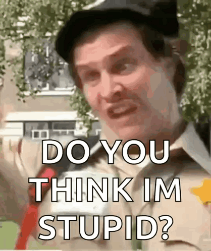 A Man Is Making A Funny Face And Saying `` Do You Think Im Stupid ? '' GIF