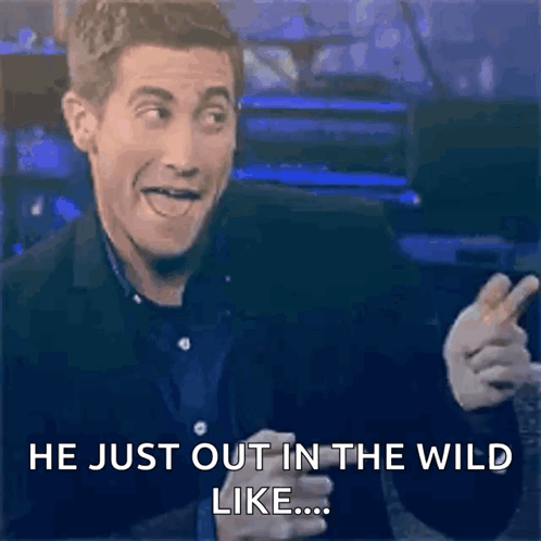 A Man Is Making A Funny Face And Saying He Just Out In The Wild Like ... GIF