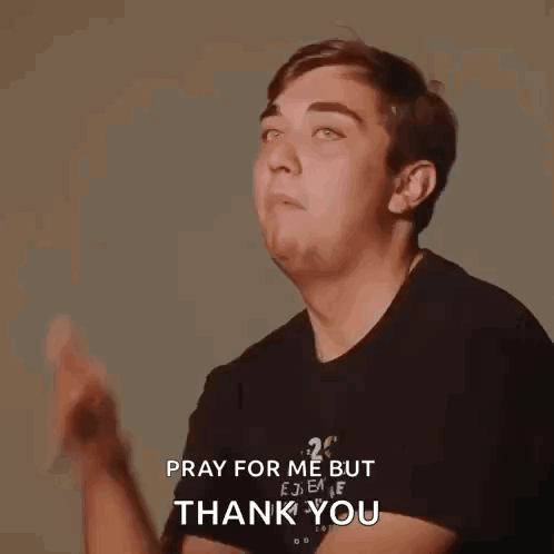 A Man Is Making A Funny Face And Saying Pray For Me But Thank You . GIF