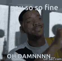 A Man Is Making A Funny Face And Saying `` You So So Fine '' . GIF