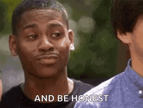 A Man Is Making A Funny Face And Says And Be Honest GIF