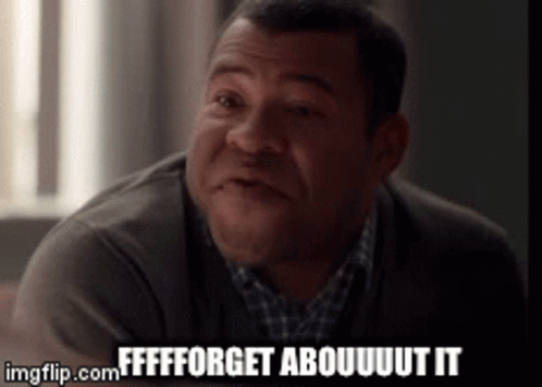 A Man Is Making A Funny Face With The Words Fffforget Abouuuut It Behind Him GIF
