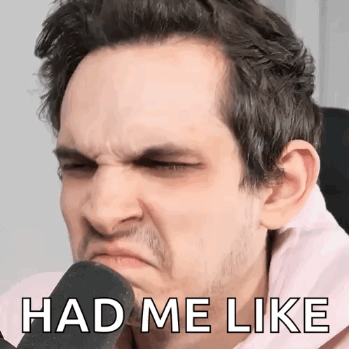 A Man Is Making A Funny Face With The Words Had Me Like On His Face GIF