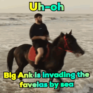 A Man Is Riding A Horse On The Beach With The Caption " Uh-Oh Big Ank Is Invading The Favelas By Sea " GIF