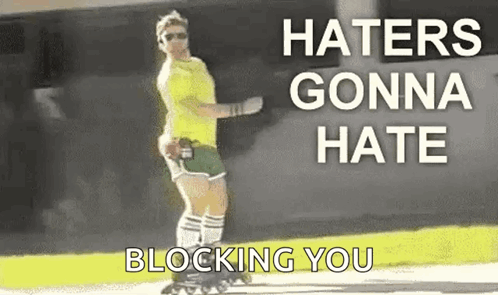 A Man Is Rollerblading Down A Street With The Words `` Haters Gonna Hate Blocking You '' Written On The Bottom . GIF