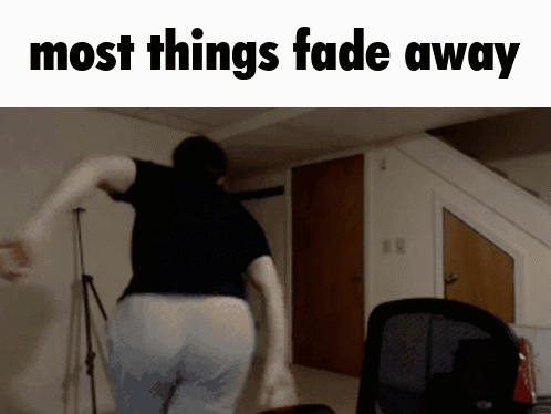 A Man Is Running In A Room With The Words Most Things Fade Away On The Bottom GIF