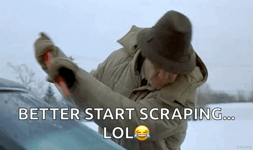 A Man Is Scraping The Windshield Of A Car With The Words Better Start Scraping Lol GIF
