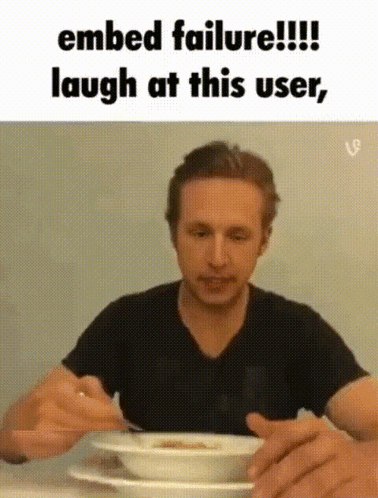 A Man Is Sitting At A Table With A Bowl Of Soup And A Caption That Says Embed Failure !!! Laugh At This User GIF