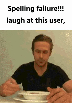 A Man Is Sitting At A Table With A Bowl Of Soup And A Caption That Says Spelling Failure !!! Laugh At This User GIF