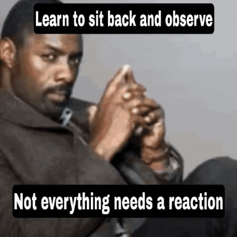 a man is sitting down with the words learn to sit back and observe not everything needs a reaction on the bottom
