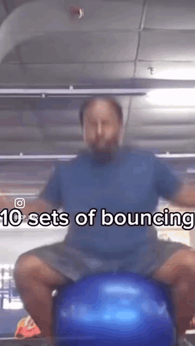 A Man Is Sitting On A Blue Exercise Ball With The Words 10 Sets Of Bouncing Above Him GIF