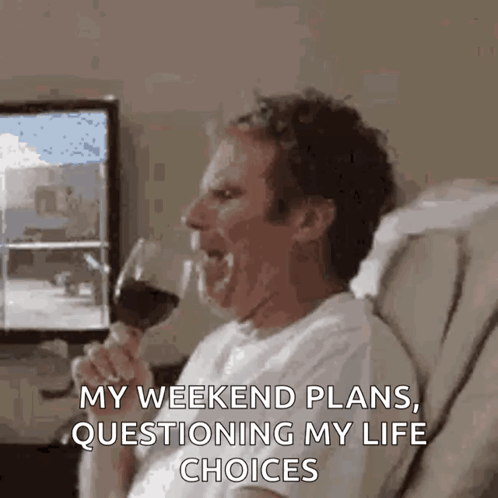 a man is sitting on a couch drinking a glass of wine and saying my weekend plans questioning my life choices .