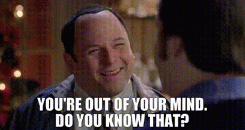 A Man Is Smiling And Talking To Another Man With The Words You 'Re Out Of Your Mind Do You Know That . GIF