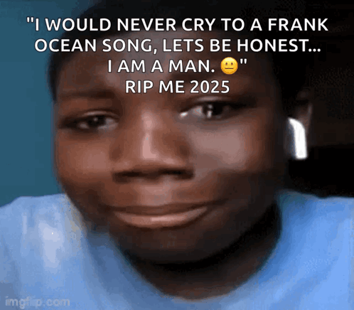 A Man Is Smiling With A Caption That Says " I Would Never Cry To A Frank Ocean Song Lets Be Honest GIF