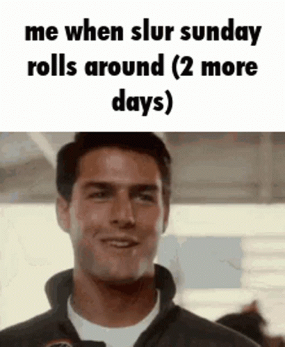 A Man Is Smiling With A Caption That Says `` Me When Slur Sunday Rolls Around 2 More Days '' GIF
