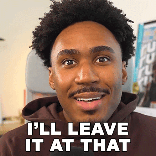 A Man Is Smiling With The Words I 'Ll Leave It At That Behind Him GIF
