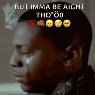 A Man Is Smoking A Cigarette And Crying With The Words But Imma Be Aight Tho O GIF
