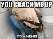 A Man Is Squatting Down In Front Of A Toilet With The Words You Crack Me Up Its A Meme GIF