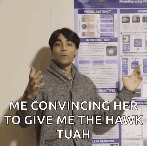 A Man Is Standing In Front Of A Poster That Says ' Me Convincing Her To Give Me The Hawk Tuah ' . GIF