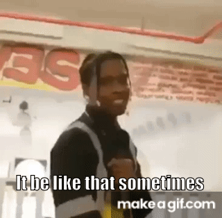 A Man Is Standing In Front Of A Sign That Says `` It Be Like That Sometimes `` . GIF