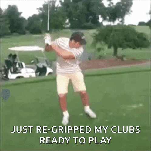 A Man Is Swinging A Golf Club On A Golf Course And The Caption Says Just Re-Gripped My Clubs Ready To Play GIF