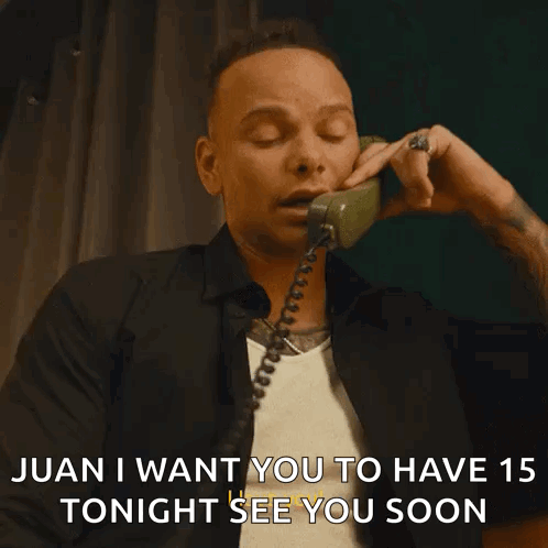A Man Is Talking On A Phone And Says Juan I Want You To Have 15 Tonight See You Soon . GIF