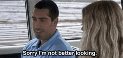 A Man Is Talking To A Woman In A Car And Saying `` Sorry , I 'M Not Better Looking . '' GIF