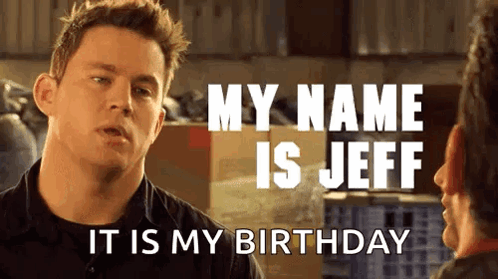 A Man Is Talking To Another Man And Says " My Name Is Jeff It Is My Birthday " . GIF