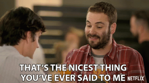 Man Talking To Another Man Says That's The Nicest Thing You've Ever Said To Me GIF