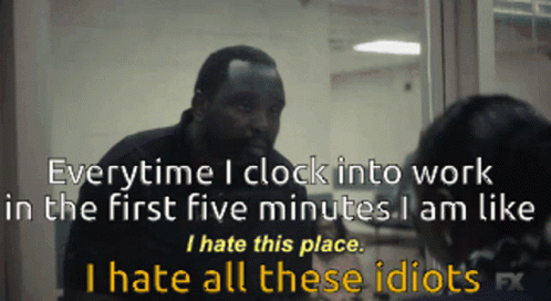 A Man Is Talking To Another Man With The Words Everytime I Clock Into Work In The First Five Minutes GIF