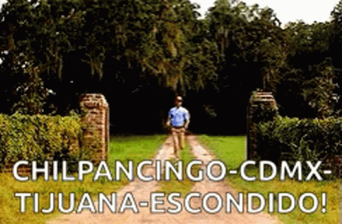 A Man Is Walking Down A Dirt Road With The Words Chilpancingo-Cdmx Tijuana-Escondido GIF