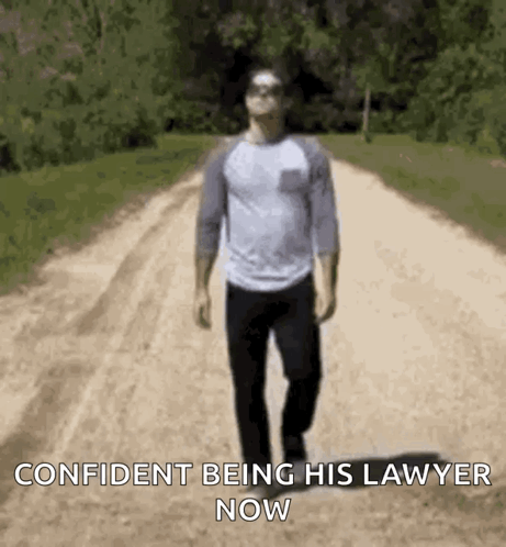 A Man Is Walking Down A Dirt Road With The Words `` Confident Being His Lawyer Now '' Written On The Bottom . GIF