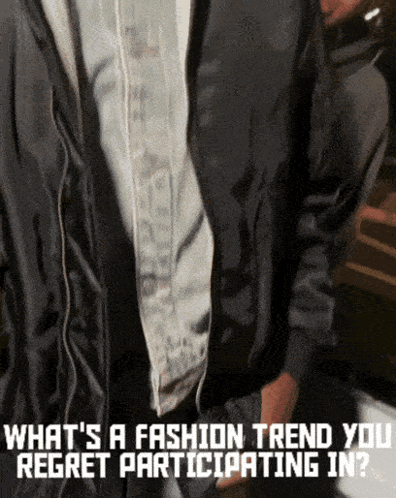 A Man Is Wearing A Black Jacket And A White Shirt With The Words What 'S A Fashion Trend You Regret Participating In Bel GIF